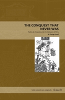 The Conquest That Never Was: Pedro de Alvarado and the Delusion of Peru (Latin American Originals) 0271101423 Book Cover