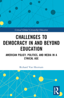 Challenges to Democracy in and Beyond Education: American Policy, Politics, and Media in a Cynical Age 0367688859 Book Cover