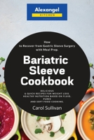 Bariatric Sleeve Cookbook: How to Recover from Gastric Sleeve Surgery with Meal Prep. Delicious & Quick Recipes for Weight Loss. Healthy Nutrition Based on Fluid, Puree and Soft Food Cooking. 191397801X Book Cover