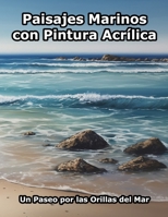 Paisajes Marinos con Pintura Acrílica: Un Paseo por las Orillas del Mar B0C2RG16J4 Book Cover