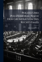 Polizei Und Polizeimoral; Nach Den Grundsätzen Des Rechtstaats 1246030896 Book Cover