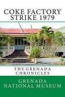 Coke Factory Strike 1979: The Grenada Chronicles 1523454636 Book Cover