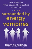 Surrounded by Vampires: Dealing with Time Suckers, Energy Suckers, and Soul Suckers 125090756X Book Cover