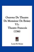 Oeuvres De Theatre De Monsieur De Boissy V1: Theatre Francois (1746) 1167005287 Book Cover