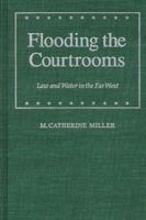 Flooding the Courtrooms: Law and Water in the Far West (Law in the American West) 0803231539 Book Cover