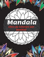 Mandala Libro da Colorare per Bambini: I Pi� bei Mandala per Rilassarsi, L'ultima Collezione di Pagine da Colorare di Mandala per Bambini dai 4 anni in su - Divertimento e Relax con i Mandala per Raga 1008933953 Book Cover