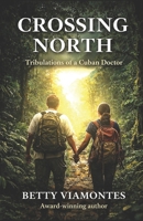 Crossing North: Tribulations of a Cuban Doctor 1955848165 Book Cover