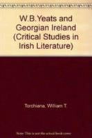 W.B. Yeats and Georgian Ireland (Critical Studies in Irish Literature) 0813207533 Book Cover