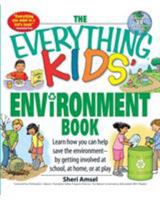The Everything Kids' Environment Book: Learn How You Can Help the Environment by Getting Involved at School, at Home, or at Play (Everything Kids Series)