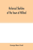 Historical Sketches of the Town of Milford 9354001831 Book Cover
