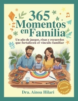 365 Momentos en Familia: Un año de juegos, risas y recuerdos que fortalecen el vínculo familiar (Spanish Edition) B0G76TMX44 Book Cover