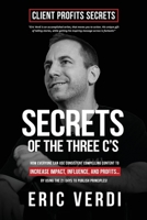 Secrets of the Three C's: How Everyone Can Use Consistent Compelling Content to Increase Impact, Imcome, and Profits... B087SMHXX5 Book Cover