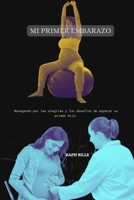 MI PRIMER EMBARAZO: Navegando por las alegrías y los desafíos de esperar su primer hijo. (Spanish Edition) B0CWPLNDWM Book Cover