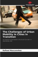 The Challenges of Urban Mobility in Cities in Transition: an analysis of the Eastern Structural Corridor in Uberlândia, MG 6207832183 Book Cover