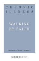 Chronic Illness: Walking by Faith 1629956880 Book Cover