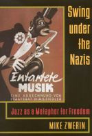 Swing Under the Nazis: Jazz as a Metaphor for Freedom 0688065376 Book Cover
