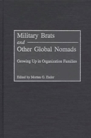 Military Brats and Other Global Nomads: Growing Up in Organization Families 0275972666 Book Cover