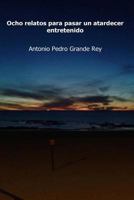 Ocho relatos para pasar un atardecer entretenido: De ficcion y fantasia 151978919X Book Cover