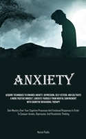 Anxiety: Acquire Techniques To Enhance Anxiety, Depression, Self-Esteem, And Cultivate A More Positive Mindset, Liberate Yourself From Mental ... Processes And Emotional Responses In Order 1835733220 Book Cover