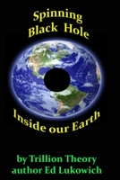 Spinning Black Hole Inside Our Earth 0995966303 Book Cover