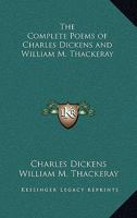 The Complete Poems of Charles Dickens and William M. Thackeray 1162788844 Book Cover