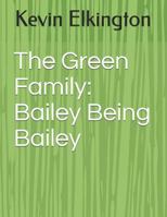 The Green Family : Bailey Being Bailey 1724740245 Book Cover