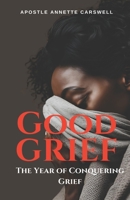 GOOD GRIEF: The Year of Conquering Grief B0DWK7LWQV Book Cover