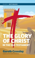 The Glory of Christ in the Old Testament: Volume 2: Job to Malachi 0987684175 Book Cover