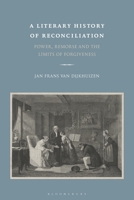 A Literary History of Reconciliation: Power, Remorse and the Limits of Forgiveness 1350154849 Book Cover