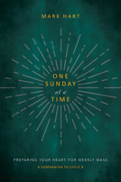 One Sunday at a Time: Preparing Your Heart for Weekly Mass 1646801709 Book Cover