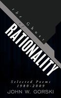 The Ghost of Rationality: Selected Poems 1980-2009 1449032672 Book Cover