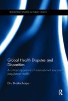Global Health Disputes and Disparities: A Critical Appraisal of International Law and Population Health 1138108464 Book Cover