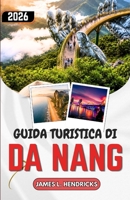 GUIDA TURISTICA DI DA NANG 2026: Itinerari, gastronomia ed escursioni giornaliere nel Vietnam centrale. (Italian Edition) B0H9HC3Q3B Book Cover