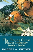 The Florida Citrus Flavor Industry 1900 - 2000 B0DVFFNNK2 Book Cover