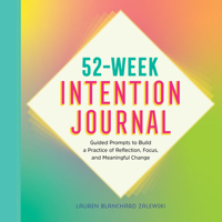 52- Week Intention Journal: Guided Prompts to Build a Practice of Reflection, Focus, and Meaningful Change 1638078866 Book Cover