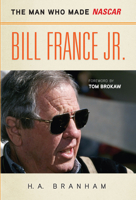 Bill France Jr.: The Man Who Made NASCAR 1600783406 Book Cover