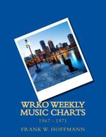WRKO Weekly Music Charts : 1967 - 1971 1512031275 Book Cover
