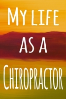 My Life as a Chiropractor: The perfect gift for the chiropractor in your life - 119 page lined journal! 1694016692 Book Cover