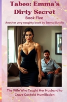 Taboo: Emma’s Dirty Secret: The Wife Who Taught Her Husband to Crave Cuckold Humiliation B0GSXBVD3Z Book Cover