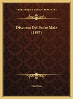 Discurso Del Padre Maiz (1897) 1162429119 Book Cover