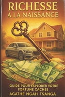 RICHESSE A LA NAISSANCE TOME 02: Guide pour Exploiter Notre Fortune Cachée : Le Chemin de la Lumière au Coeur d'un Chaos Familial. (French Edition) 2958692523 Book Cover