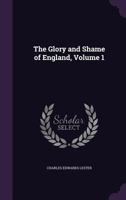 The Glory and Shame of England: Vol. I 0469744375 Book Cover