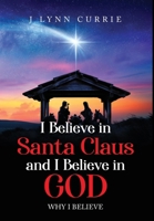 I Believe in Santa Claus and I Believe in God: Why I Believe B0CYSQBDPW Book Cover