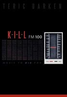 K - I - L - L FM 100: Music to Die for 1449703267 Book Cover