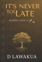 It's never Too Late: Starting Over at 50 B0F4KVTY6Q Book Cover