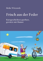 Frisch aus der Feder: Kurzgeschichten querbeet, gewürzt mit Humor (German Edition) 3751949526 Book Cover