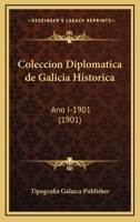 Coleccion Diplomatica de Galicia Historica: Ano I-1901 (1901) 1168491924 Book Cover