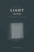 What the Light Carries: A Book of Temporal Correspondence B0GS5HTNMQ Book Cover