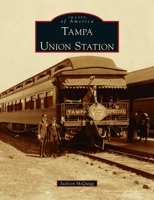 Tampa Union Station (Images of America: Florida) 075240461X Book Cover