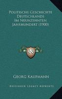 Politische Geschichte Deutschlands Im Neunzehnten Jahrhundert (1900) 1160228752 Book Cover